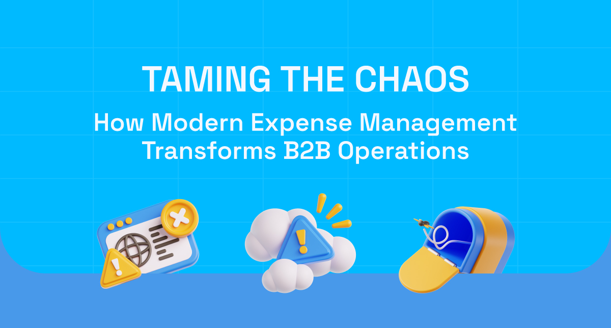 🚀 Taming the Chaos: How Modern Expense Management Transforms B2B Operations