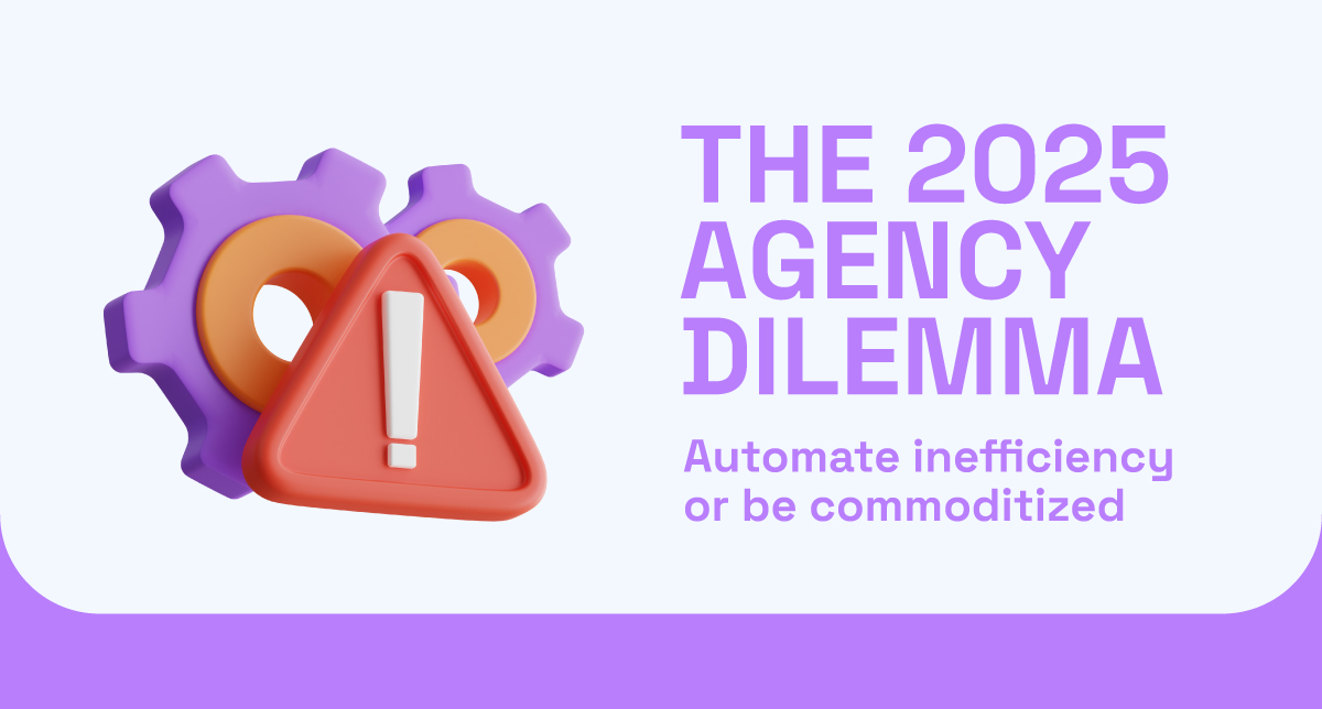 The 2025 Agency Dilemma: Automate Inefficiency or Be Commoditized