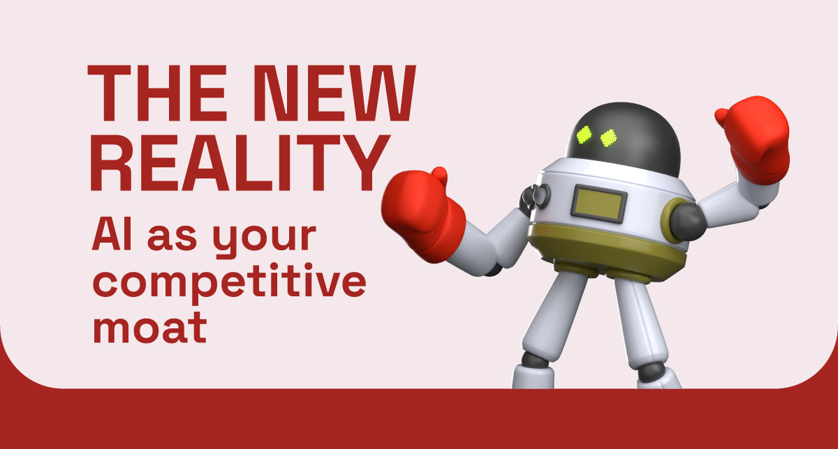  The New Reality: AI as Your Competitive Moat