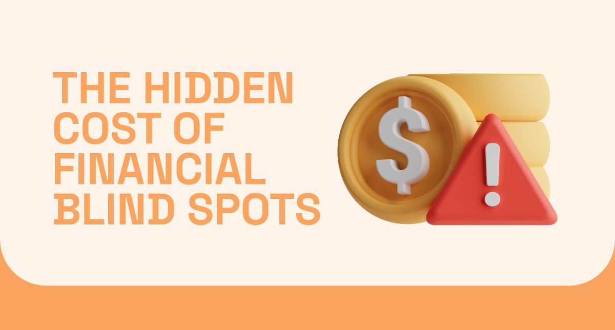 The Hidden Cost of Financial Blind Spots