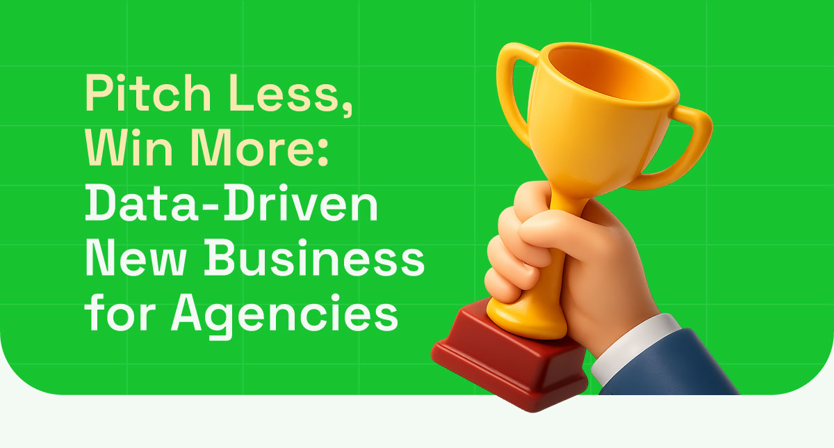 Pitch Less, Win More: Data-Driven New Business for Agencies